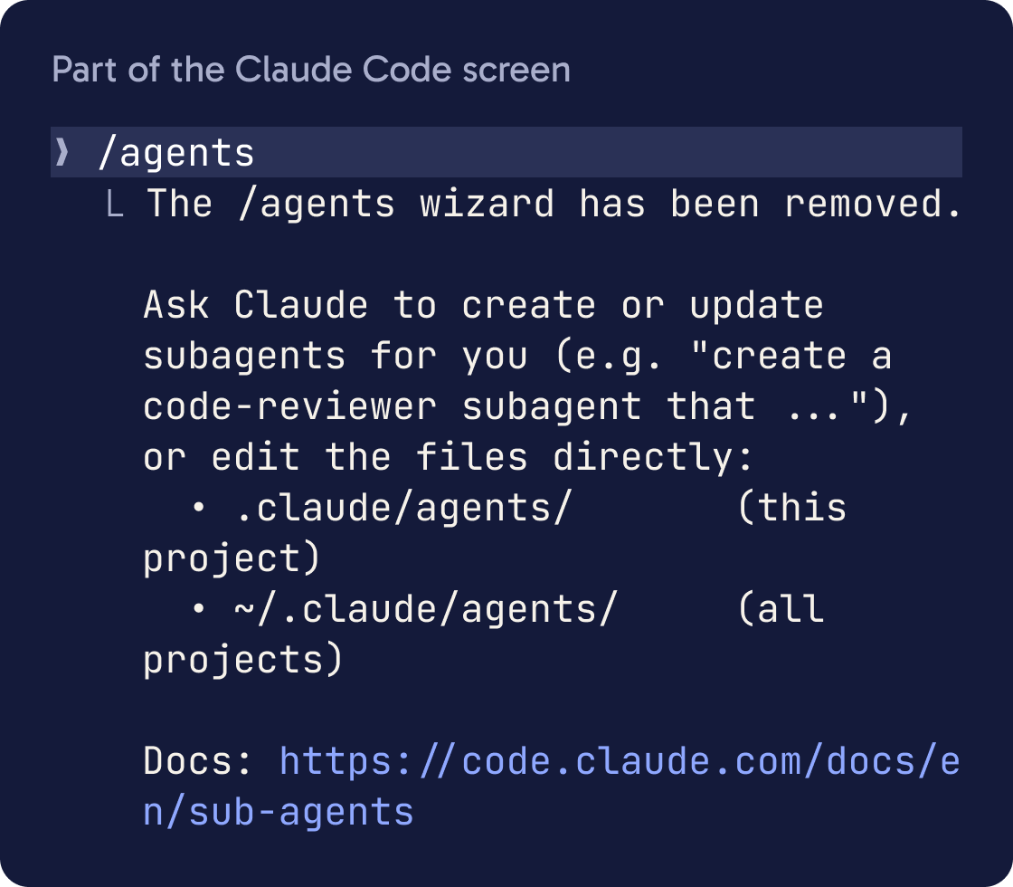 Claude Code after typing /agents. It says The /agents wizard has been removed, and to ask Claude or edit .claude/agents/ or ~/.claude/agents/ directly.